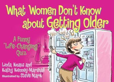 What Women Don't Know About Getting Older...: A Funny ''Life-Changing'' Quiz Knau