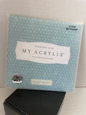 CLOSE TO MY HEART-MY ACRYLIX-"EVERYDAY LIFE" D1349 Be Yourself usa new