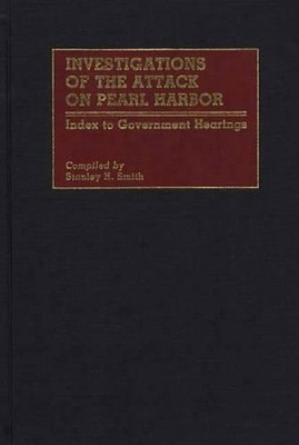 Investigations of the Attack on Pearl Harbor: Index to Government Hearings by St