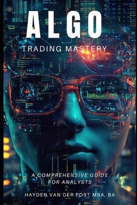 Algo Trading Mastery with Python: A Comprehensive Guide for Analyst by Alexander