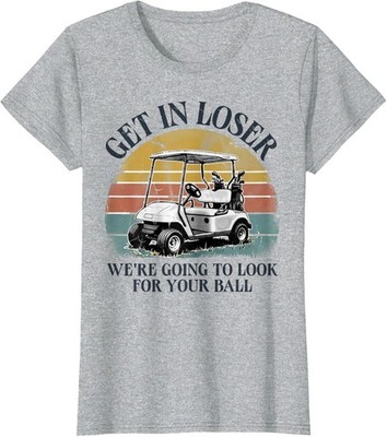 Get in Loser We're Going to Look for Your Ball Ladies' Crewneck T-Shirt