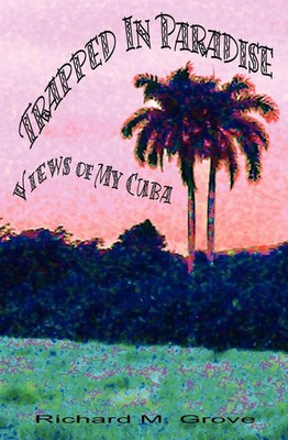 Trapped in Paradise Views of My Cuba Richard Marvin Grove Taschenbuch Englisch