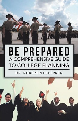 Be Prepared | A Comprehensive Guide to College Planning | Robert McClerren