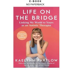 Life on the Bridge: Linking My World to Yours as an Autis, Kaelynn Partlow 2026