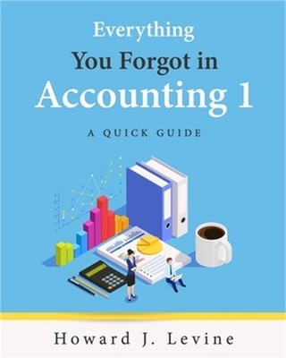 Everything You Forgot in Accounting 1 - A Quick Guide (Paperback or Softback)