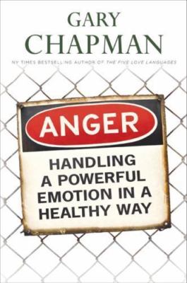 Anger: Handling a Powerful Emotion in a Healthy Way by Chapman, Gary