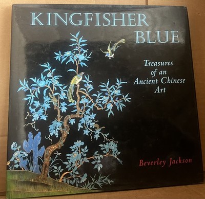 Kingfisher Blue: Treasures of an Ancient Chinese Art - Beverley Jackson - HC DJ