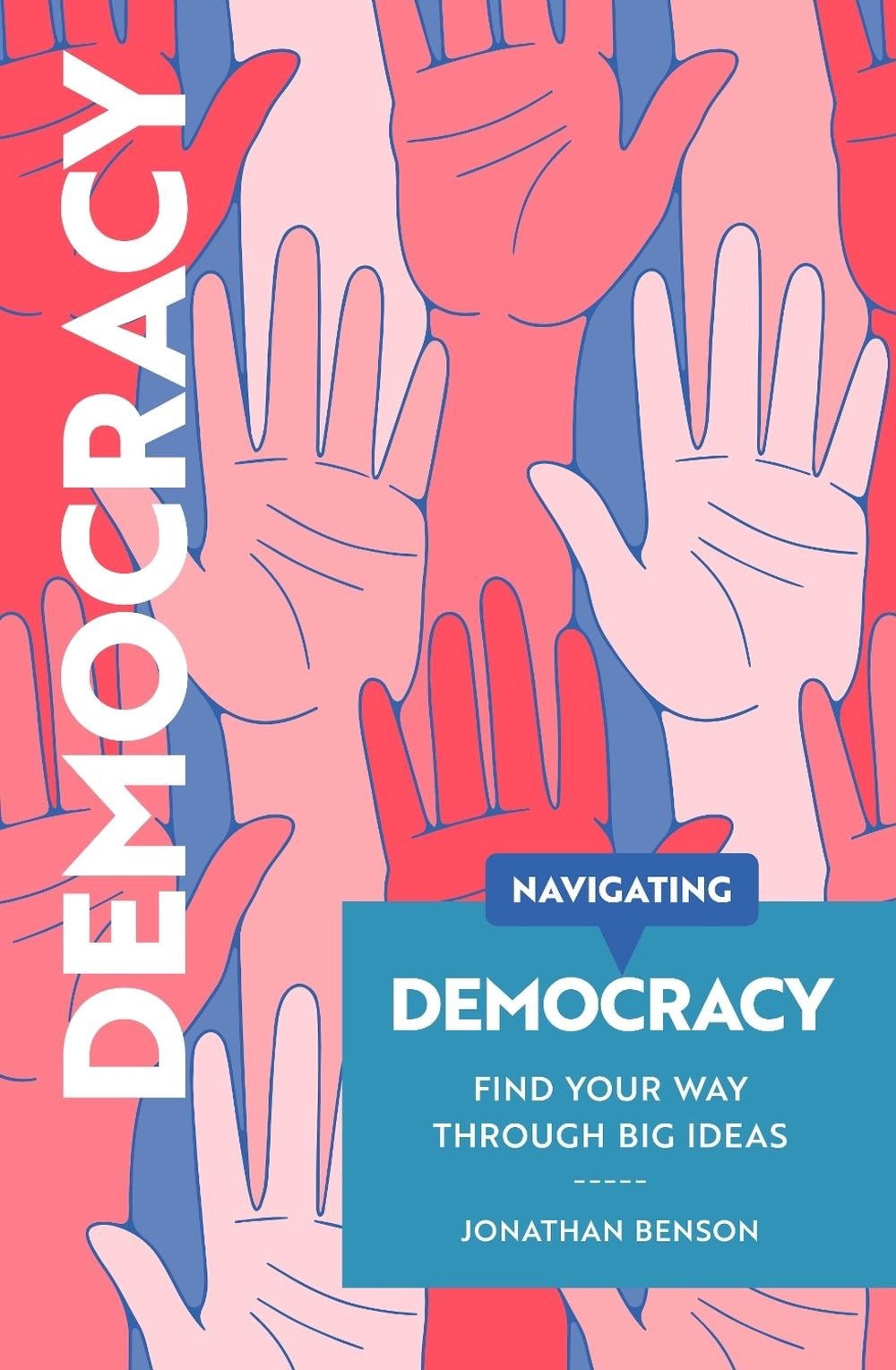 Navigating Democracy : Find Your Way Through Big Ideas Jonathan Benson - Image 6