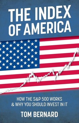 THE INDEX OF AMERICA HOW THE S&P 500 WORKS & WHY YOU SHOULD INVEST IN IT Bernard