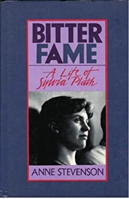 Bitter Fame : Life of Sylvia Plath Hardcover Anne Stevenson