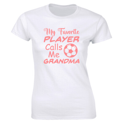My Favorite Player Calls Me Grandma Women's T-Shirt Sports Soccer Tee Gift Nana