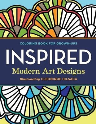 Coloring Books for Grownups: Inspired: Modern Art Designs by Cleonique Hilsaca (