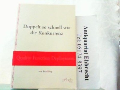 Doppelt so schnell wie die Konkurrenz - Quality Function Deployment. King, Bob: