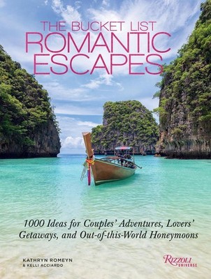 The Bucket List Romantic Escapes: 1000 Ideas for Couples' Adventures, Lovers' Ge