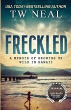 Freckled: A Memoir of Growing up Wild in Hawaii (Me... 9781732771253 by Neal, TW
