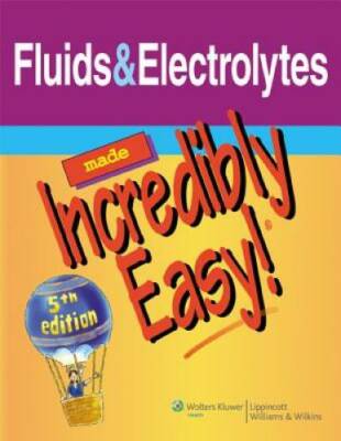 Fluids & Electrolytes Made Incredibly Easy! (Incredibly Easy! SeriesÂ ) - GOOD