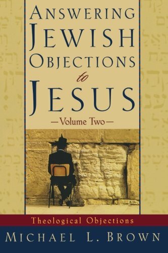 Answering Jewish Objections to Jesus: Theological Objections Vol. 2 - Michael L. Brown