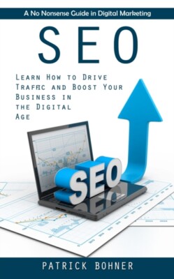 Bohner - Seo  A No Nonsense Guide in Digital Marketing Learn How to D - X555z