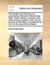 The modern art of boxing, as practised by Mendoza, Humphreys, Ryan, Ward, Was-,