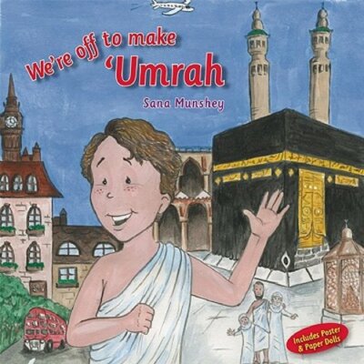 We're Off to Make 'Umrah by Sana Munshey: New