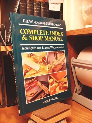 Complete index & shop manual: Techniques for better woodworking (The worksho...