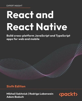 React and React Native - Sixth Edition Mikhail Sakhniuk (u. a.) Taschenbuch 2026