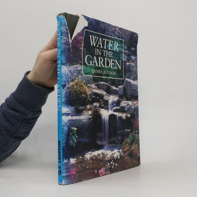 Water in the Garden:   |  James Allison