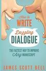 How to Write Dazzling Dialogue: The Fastest Way to Improve Any Manuscript by James Scott Bell (Paperback / softback, 2014)