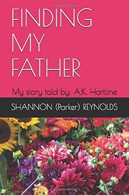 FINDING MY FATHER: AS told by A.K. Hartline