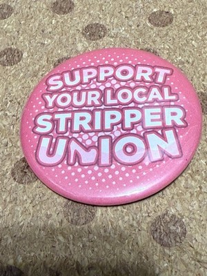 Support Your Local Stripper Union Pin Back Button 2   LA Stripper Union Strike