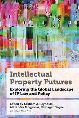 Intellectual Property Futures: Exploring the Global Landscape of IP Law and: New