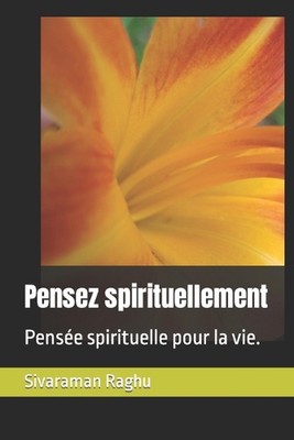 Pensez spirituellement: Pens?e spirituelle pour la vie. by Sivaraman Raghu Paper
