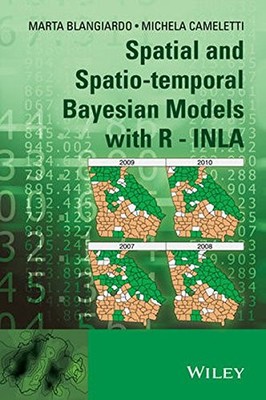 SPATIAL AND SPATIO-TEMPORAL BAYESIAN MODELS WITH R - INLA By Marta Blangiardo