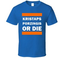 Kristaps Porzingis Or Die New York Basketball T Shirt