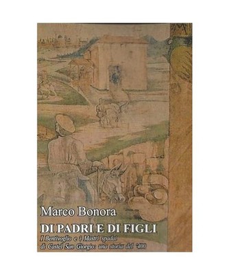 Di padri e di figli. I Bentivoglio e i Mastri spadai di Castel San Giorgio: una 