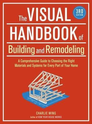 The Visual Handbook of Building and Remodeling, 3rd Edition, Wing, Charlie, Very