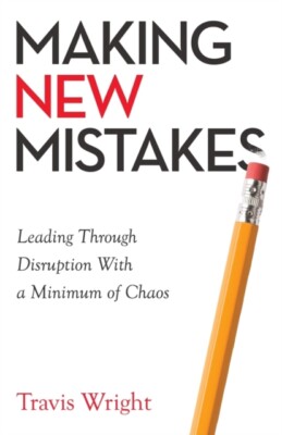 Wright - Making New Mistakes  Leading Through Disruption with a Minimu - X555z