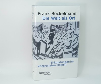 Frank Böckelmann   Die Welt als Ort: Erkundungen im entgrenzten Dasein Gebunden