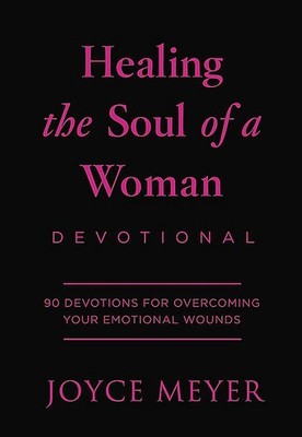 Healing the Soul of a Woman Devotional: 90 Inspirations for Overcoming Your ...