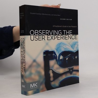 Observing the user experience : a practitioner's guide to user research