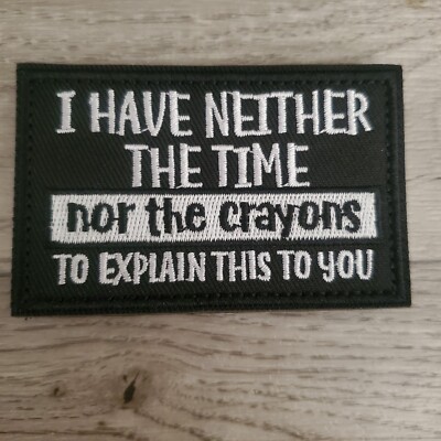 I HAVE NEITHER THE TIME Sarcastic FunnyTactical Morale Patch Hook and Loop