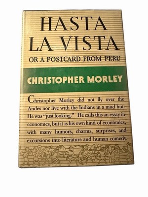 Hasta La Vista Or A Postcard From Peru First Edition by Christopher Morley