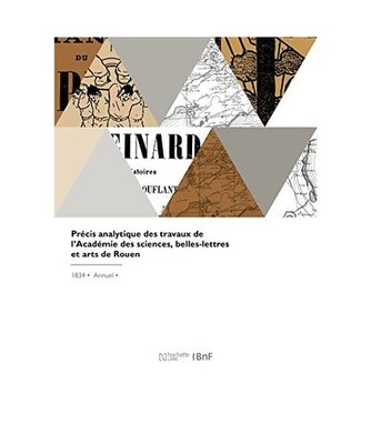 Précis analytique des travaux de l'Académie des sciences, belles-lettres et ar