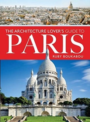 ARCHITECTURE LOVERS GUIDE TO PARIS by Ruby Boukabou Paperback Self Help Business