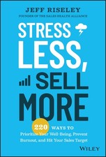 Stress Less, Sell More: 220 Ways to Prioritize Your Well-Being,