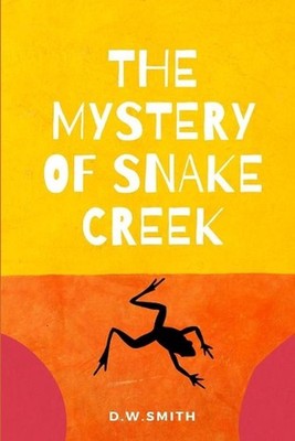The Mystery of Snake Creek: Theo has to decide who his real friends are. by D.W.