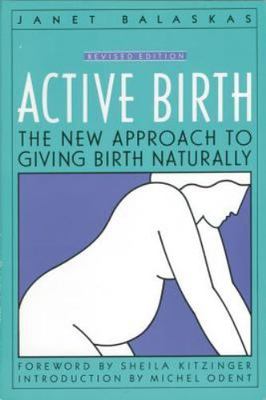 Active Birth: The New Approach to Giving Birth Naturally By Janet Balaskas
