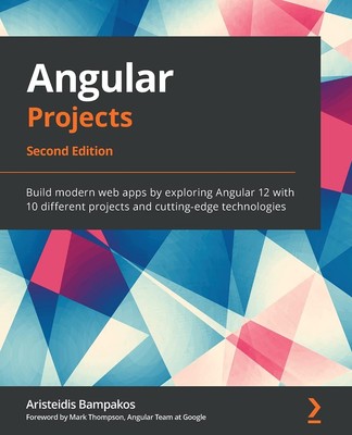 Angular Projects: Build modern web apps by exploring Angular 12 