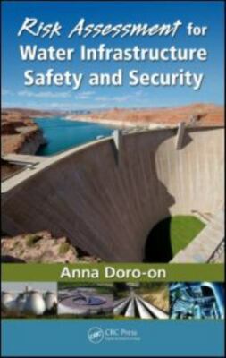 Risk Assessment for Water Infrastructure Safety Security Anna Dor  9781439853412