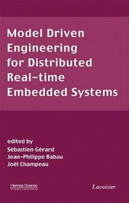 Model Driven Engineering for Distributed Real-Time Embedded Systems by Gerard